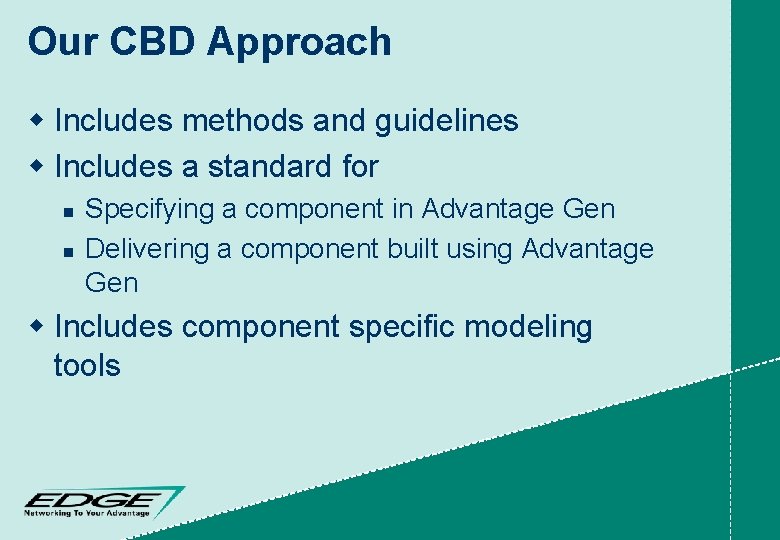 Our CBD Approach w Includes methods and guidelines w Includes a standard for n