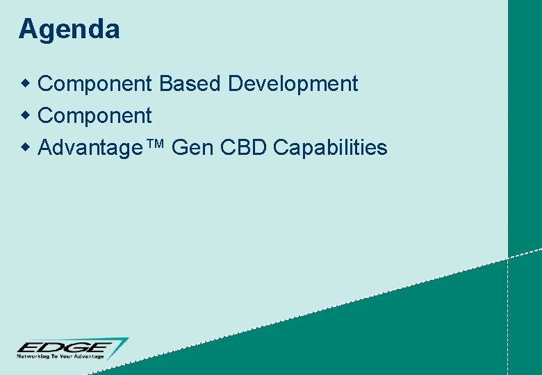 Agenda w Component Based Development w Component w Advantage™ Gen CBD Capabilities 