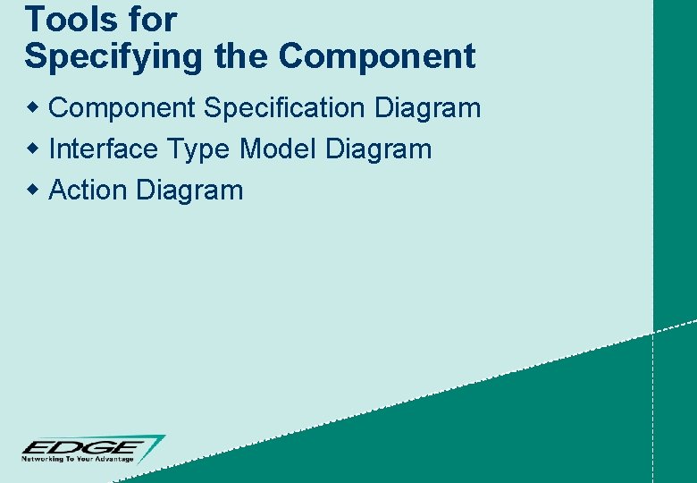 Tools for Specifying the Component w Component Specification Diagram w Interface Type Model Diagram