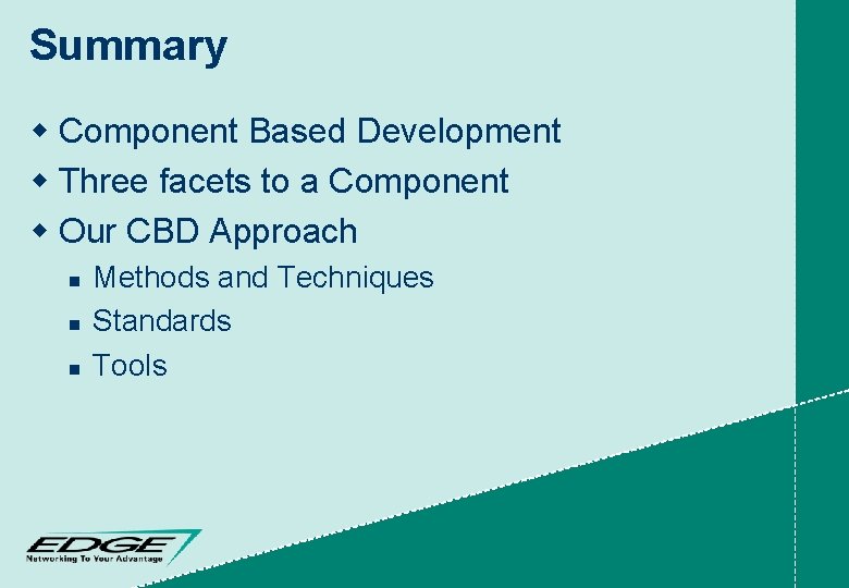 Summary w Component Based Development w Three facets to a Component w Our CBD