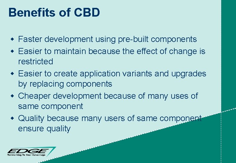 Benefits of CBD w Faster development using pre-built components w Easier to maintain because