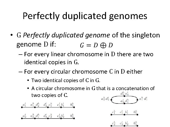 Perfectly duplicated genomes • G Perfectly duplicated genome of the singleton genome D if: