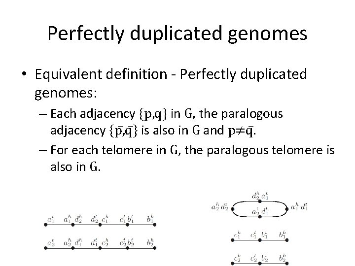 Perfectly duplicated genomes • Equivalent definition - Perfectly duplicated genomes: – Each adjacency {p,