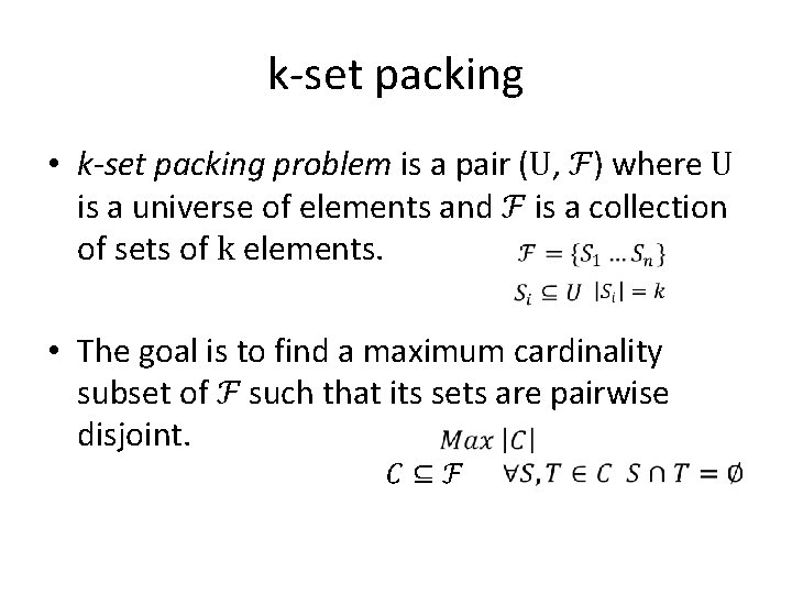 k-set packing • k-set packing problem is a pair (U, ℱ) where U is