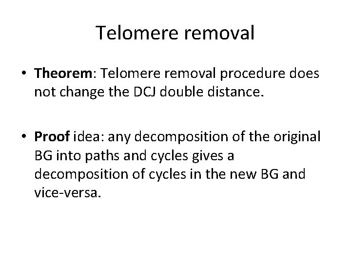 Telomere removal • Theorem: Telomere removal procedure does not change the DCJ double distance.