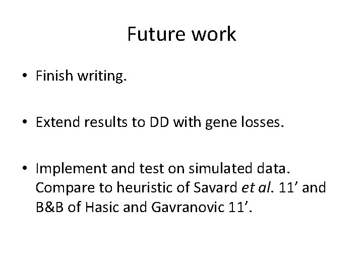 Future work • Finish writing. • Extend results to DD with gene losses. •