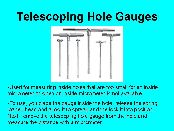 Telescoping Hole Gauges • Used for measuring inside holes that are too small for