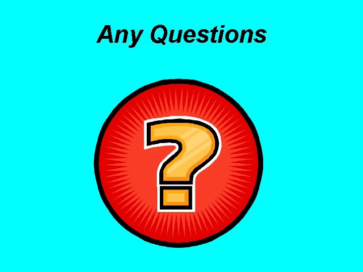 Any Questions 