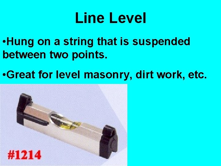 Line Level • Hung on a string that is suspended between two points. •