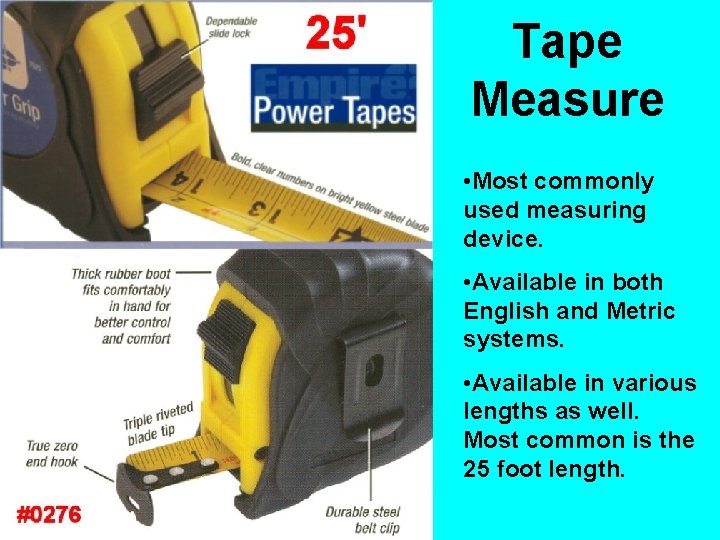 Tape Measure • Most commonly used measuring device. • Available in both English and