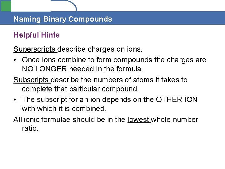 Section 4. 1 Naming Binary Compounds Helpful Hints Superscripts describe charges on ions. •