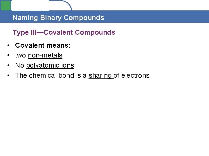 Section 4. 1 Naming Binary Compounds Type III—Covalent Compounds • • Covalent means: two