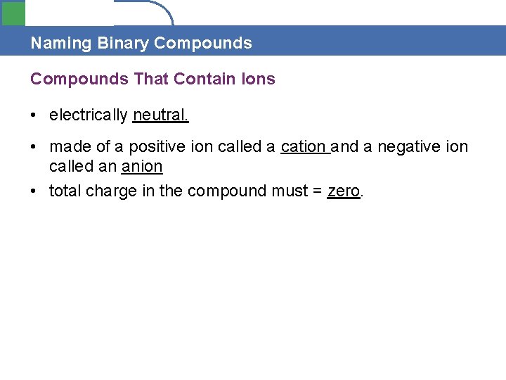 Section 4. 1 Naming Binary Compounds That Contain Ions • electrically neutral. • made