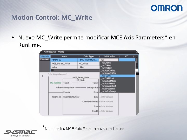 Motion Control: MC_Write • Nuevo MC_Write permite modificar MCE Axis Parameters* en Runtime. *No