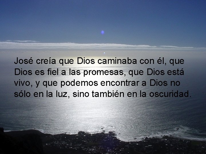 José creía que Dios caminaba con él, que Dios es fiel a las promesas,