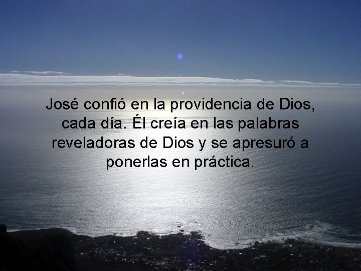 José confió en la providencia de Dios, cada día. Él creía en las palabras