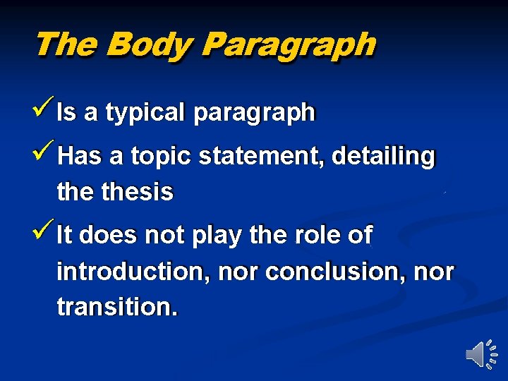 The Body Paragraph Is a typical paragraph Has a topic statement, detailing thesis It