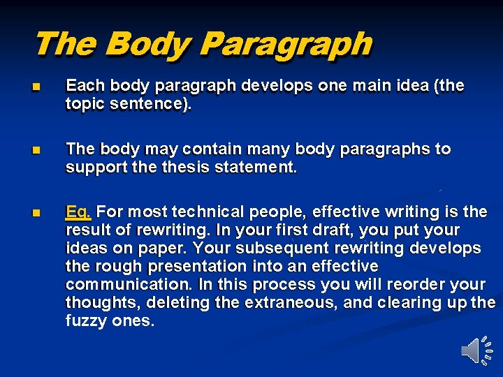 The Body Paragraph Each body paragraph develops one main idea (the topic sentence). The