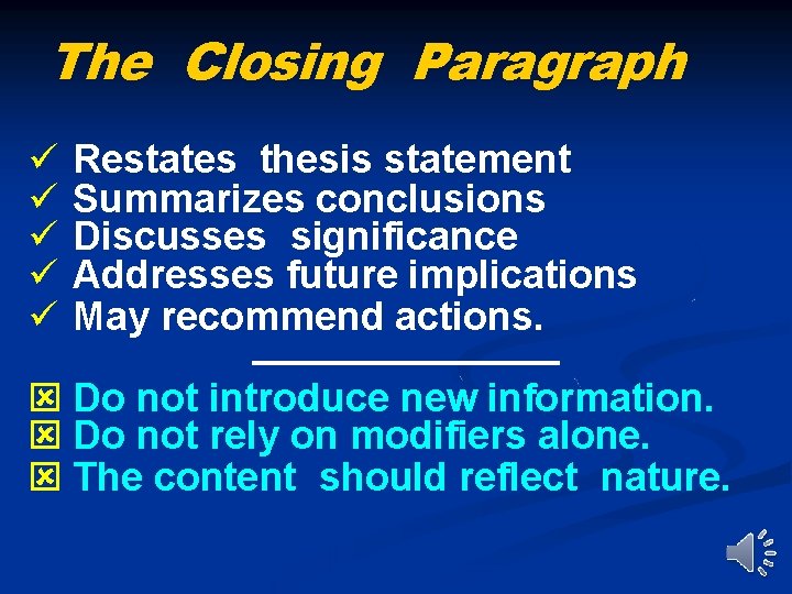 The Closing Paragraph Restates thesis statement Summarizes conclusions Discusses significance Addresses future implications May