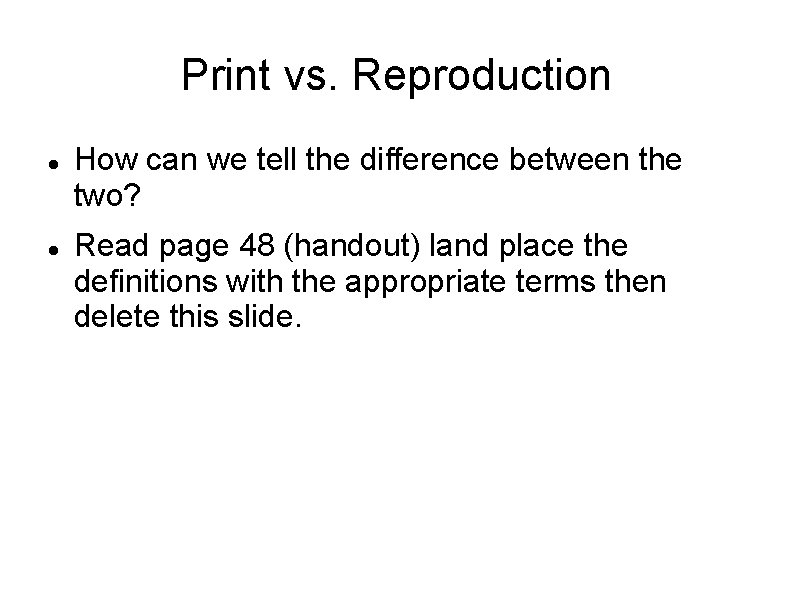 Print vs. Reproduction How can we tell the difference between the two? Read page