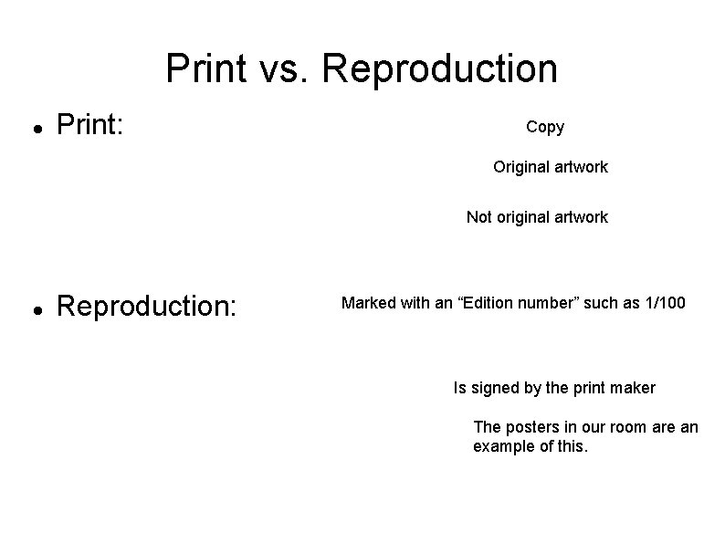 Print vs. Reproduction Print: Copy Original artwork Not original artwork Reproduction: Marked with an