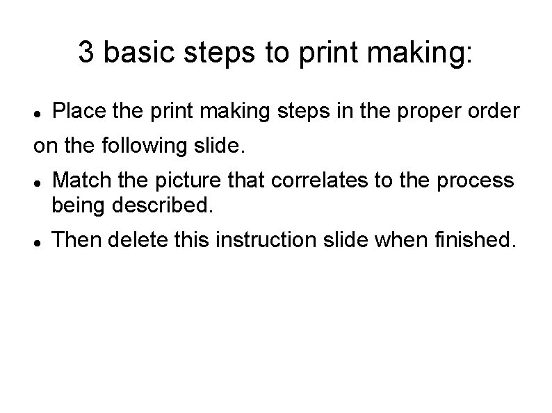 3 basic steps to print making: Place the print making steps in the proper