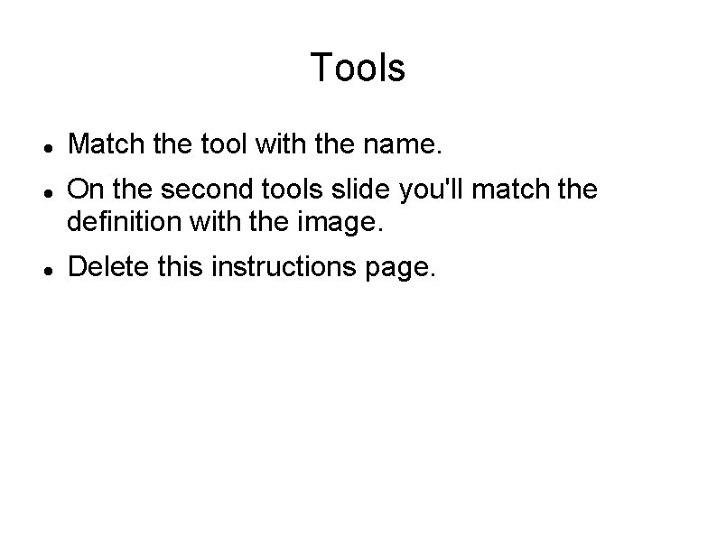 Tools Match the tool with the name. On the second tools slide you'll match