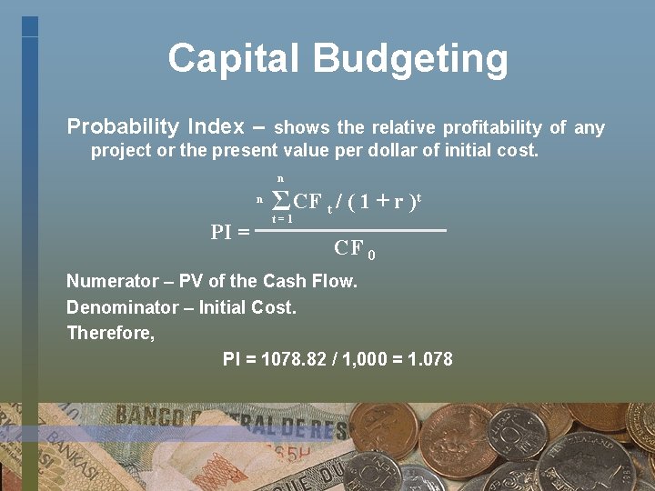 Capital Budgeting Probability Index – shows the relative profitability of any project or the