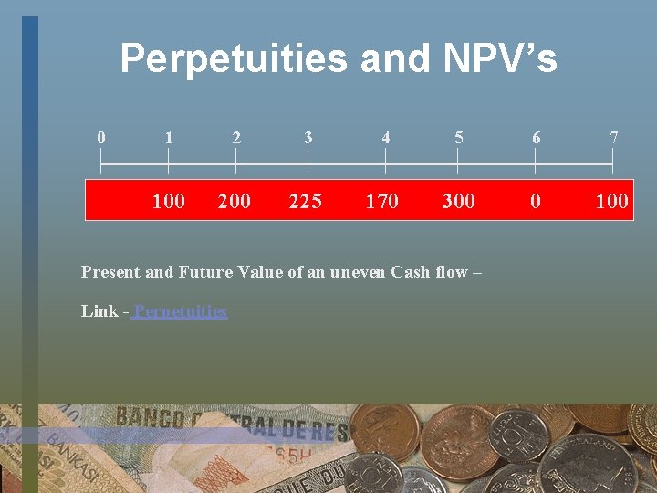 Perpetuities and NPV’s 0 1 2 3 4 5 6 7 100 225 170