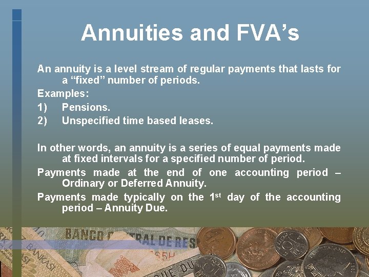 Annuities and FVA’s An annuity is a level stream of regular payments that lasts
