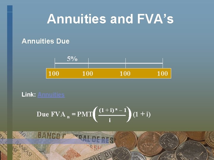 Annuities and FVA’s Annuities Due 5% 100 100 Link: Annuities ( Due FVA n