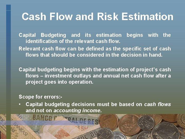 Cash Flow and Risk Estimation Capital Budgeting and its estimation begins with the identification