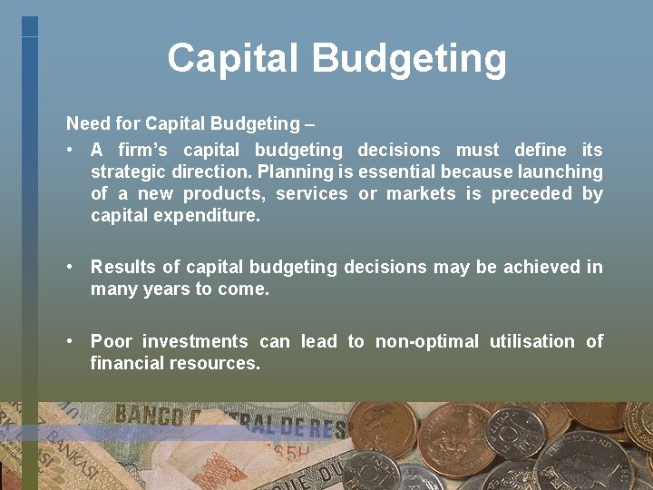 Capital Budgeting Need for Capital Budgeting – • A firm’s capital budgeting decisions must