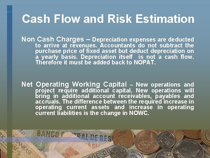 Cash Flow and Risk Estimation Non Cash Charges – Depreciation expenses are deducted to