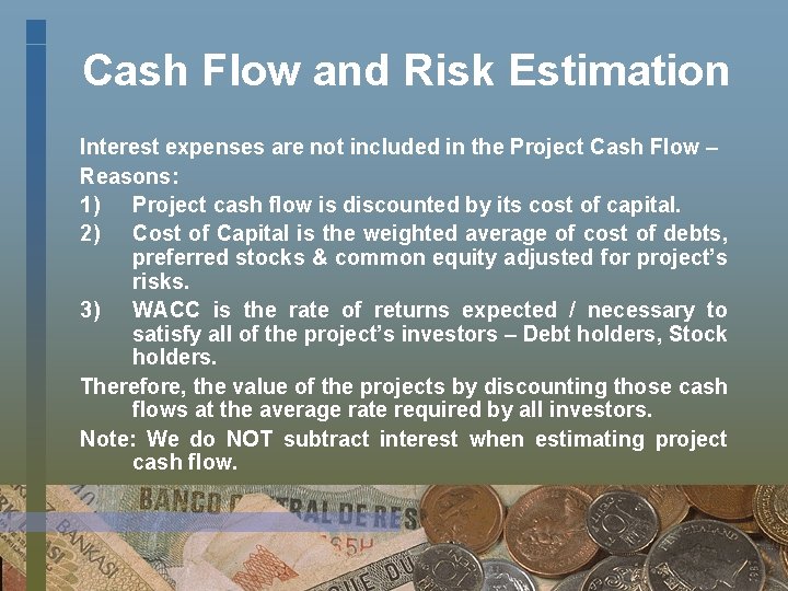 Cash Flow and Risk Estimation Interest expenses are not included in the Project Cash