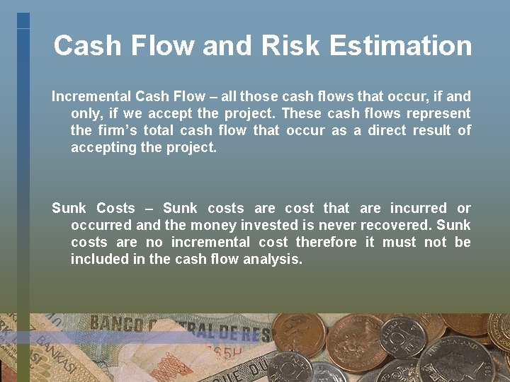 Cash Flow and Risk Estimation Incremental Cash Flow – all those cash flows that