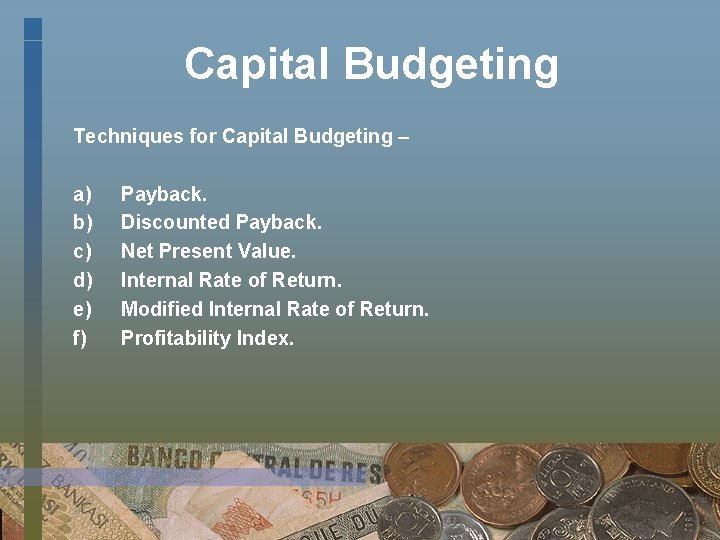 Capital Budgeting Techniques for Capital Budgeting – a) b) c) d) e) f) Payback.