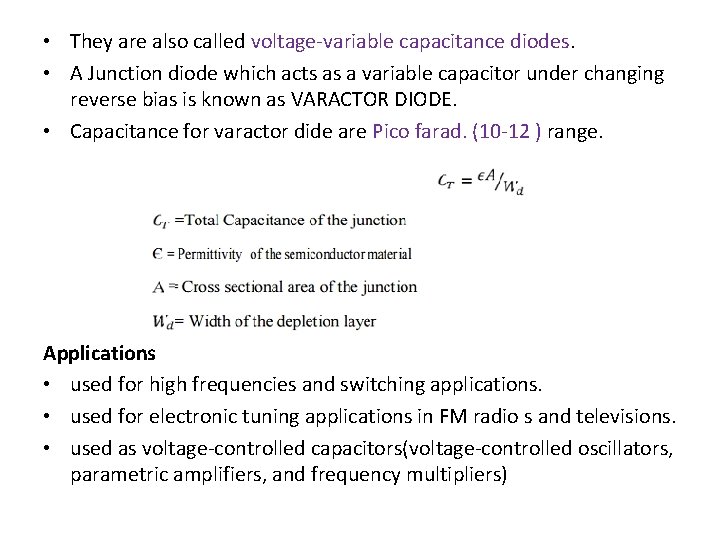  • They are also called voltage-variable capacitance diodes. • A Junction diode which