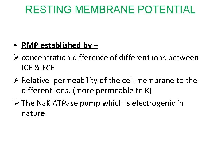 RESTING MEMBRANE POTENTIAL • RMP established by – Ø concentration difference of different ions
