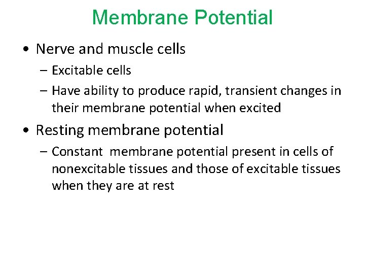 Membrane Potential • Nerve and muscle cells – Excitable cells – Have ability to