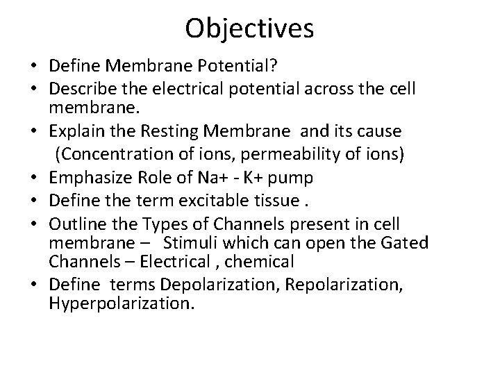 Objectives • Define Membrane Potential? • Describe the electrical potential across the cell membrane.