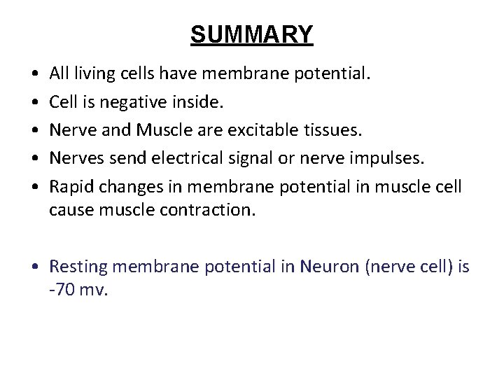 SUMMARY • • • All living cells have membrane potential. Cell is negative inside.