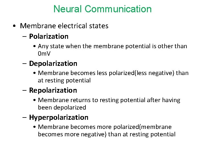 Neural Communication • Membrane electrical states – Polarization • Any state when the membrane
