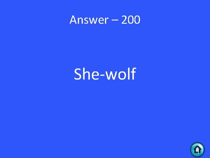 Answer – 200 She-wolf 