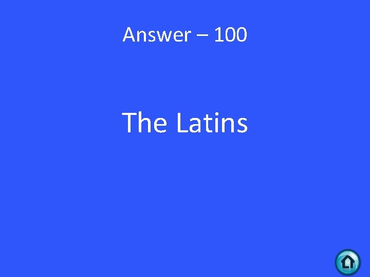 Answer – 100 The Latins 