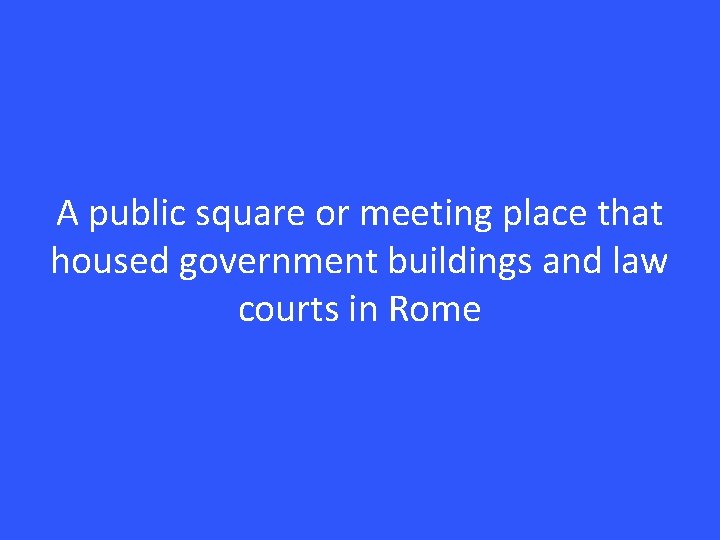 A public square or meeting place that housed government buildings and law courts in