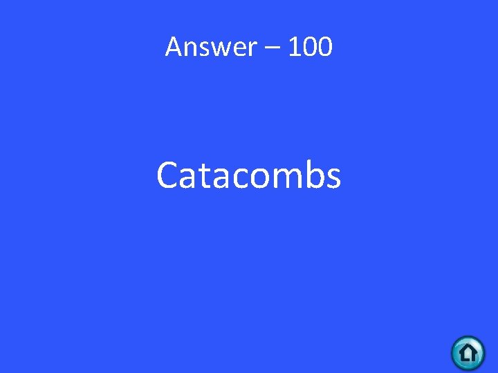 Answer – 100 Catacombs 