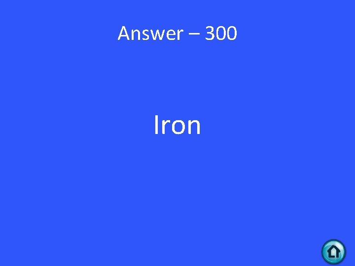 Answer – 300 Iron 