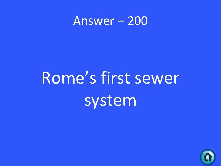 Answer – 200 Rome’s first sewer system 