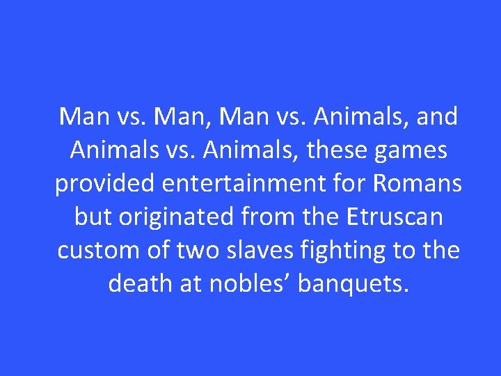 Man vs. Man, Man vs. Animals, and Animals vs. Animals, these games provided entertainment